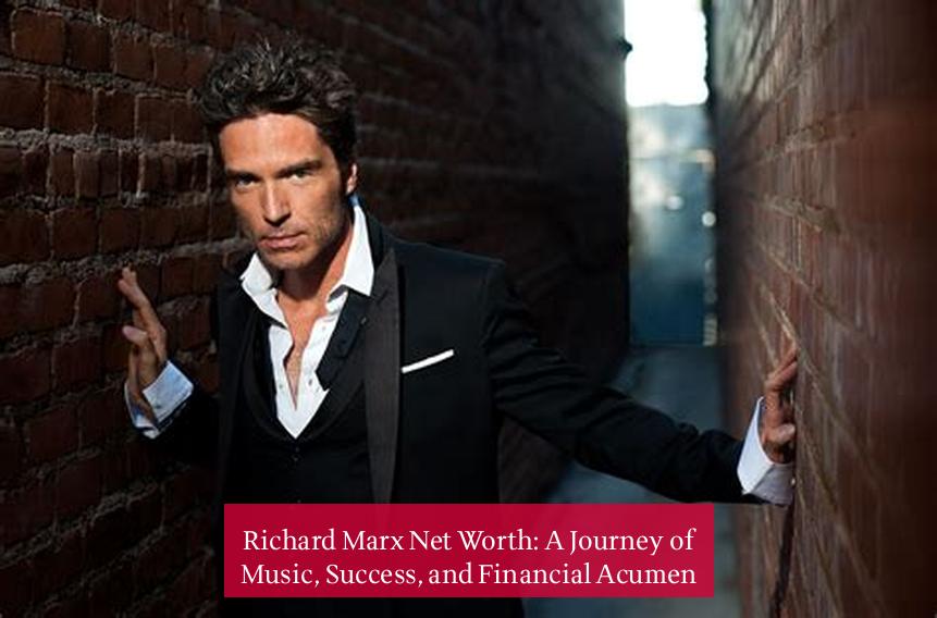 Richard Marx Net Worth: A Journey of Music, Success, and Financial Acumen