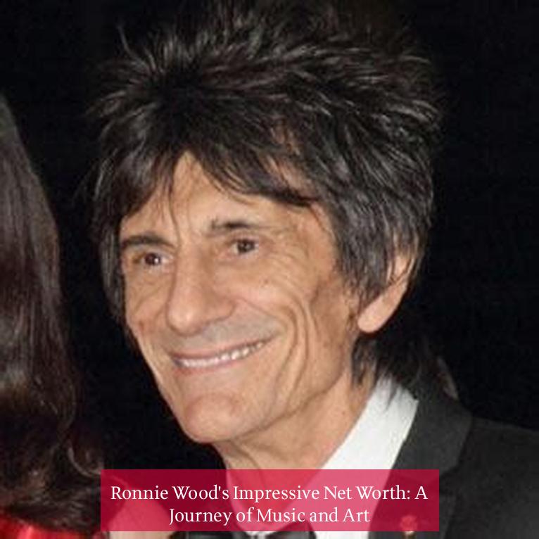 Ronnie Wood's Impressive Net Worth: A Journey of Music and Art