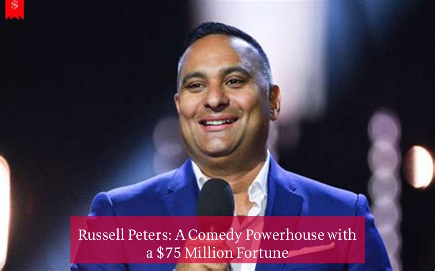 Russell Peters: A Comedy Powerhouse with a $75 Million Fortune