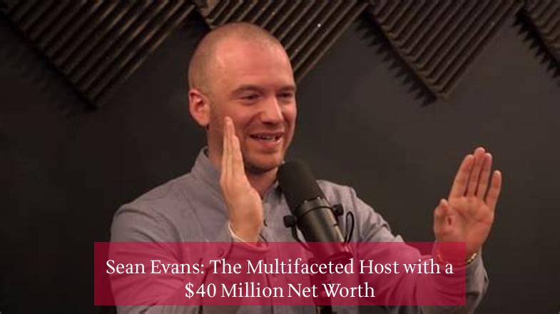 Sean Evans: The Multifaceted Host with a $40 Million Net Worth