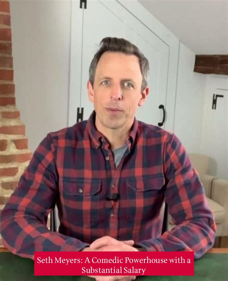 Seth Meyers: A Comedic Powerhouse with a Substantial Salary