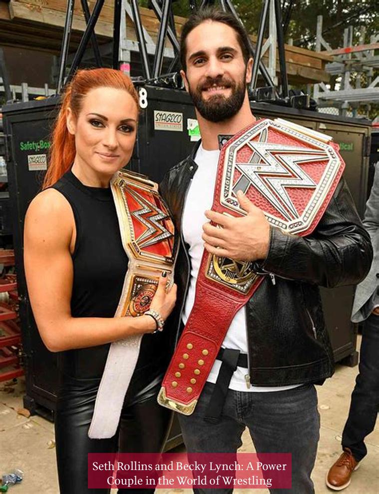 Seth Rollins and Becky Lynch: A Power Couple in the World of Wrestling