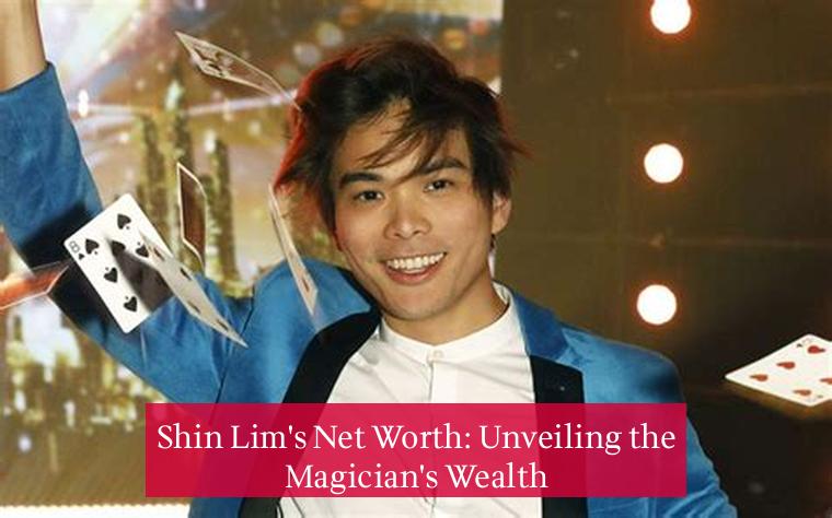 Shin Lim's Net Worth: Unveiling the Magician's Wealth