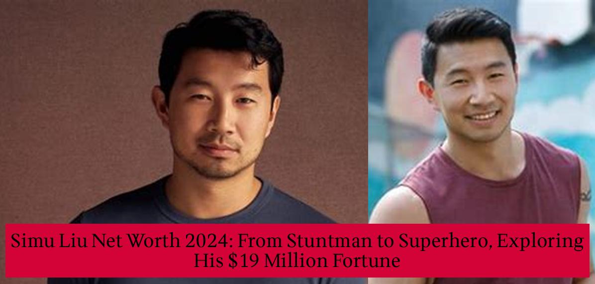 Simu Liu Net Worth 2024 From Stuntman to Superhero, Exploring His 19