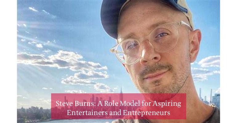 Steve Burns: A Role Model for Aspiring Entertainers and Entrepreneurs