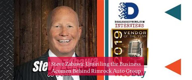 Steve Zabawa: Unveiling the Business Acumen Behind Rimrock Auto Group