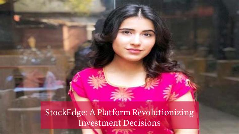 StockEdge: A Platform Revolutionizing Investment Decisions