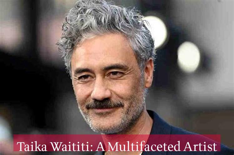 Taika Waititi: A Multifaceted Artist