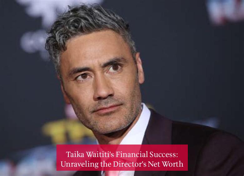 Taika Waititi's Financial Success: Unraveling the Director's Net Worth