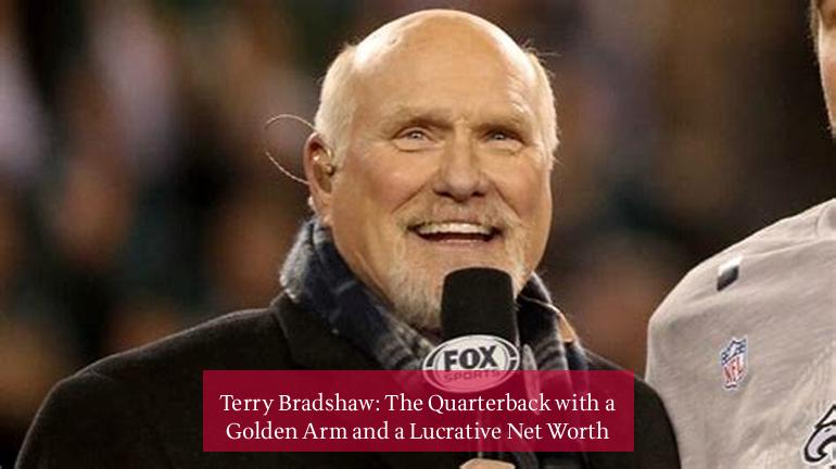 Terry Bradshaw: The Quarterback with a Golden Arm and a Lucrative Net Worth