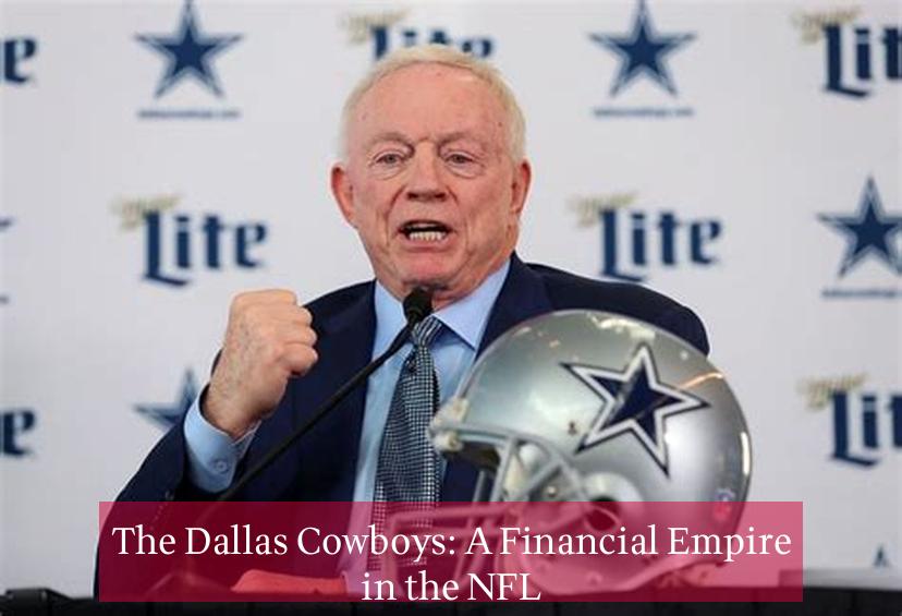 The Dallas Cowboys: A Financial Empire in the NFL