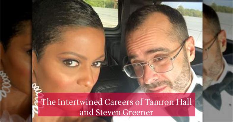 The Intertwined Careers of Tamron Hall and Steven Greener