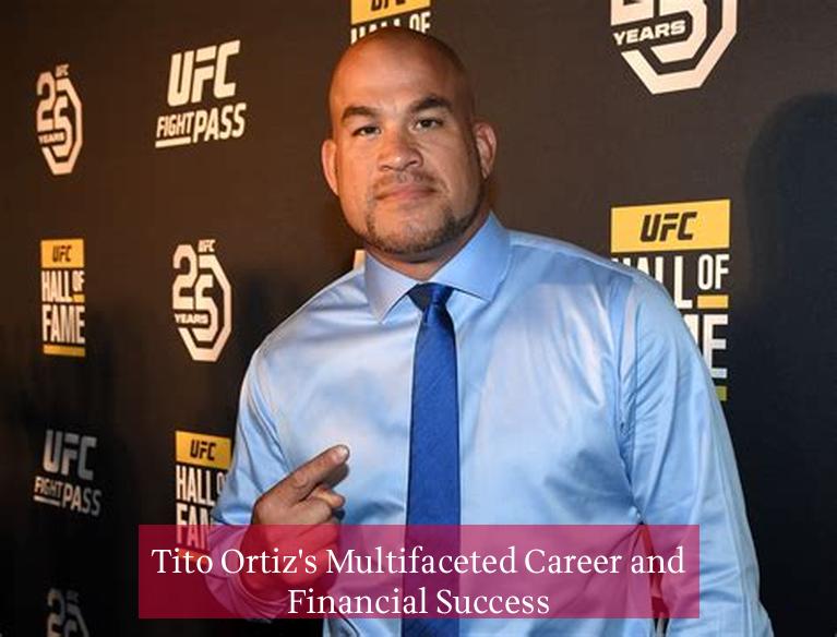 Tito Ortiz's Multifaceted Career and Financial Success
