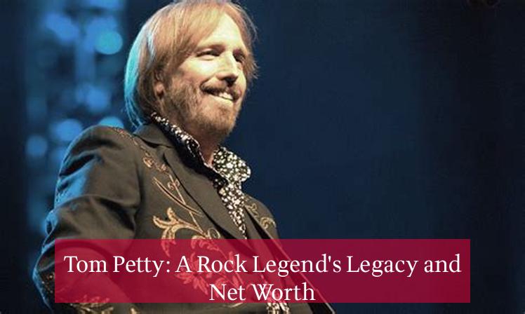 Tom Petty: A Rock Legend's Legacy and Net Worth