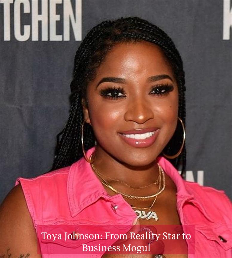 Toya Johnson: From Reality Star to Business Mogul