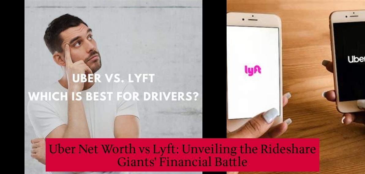 Uber Net Worth vs Lyft Unveiling the Rideshare Giants' Financial