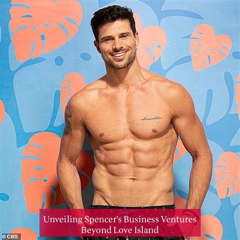 Unveiling Spencer's Business Ventures Beyond Love Island