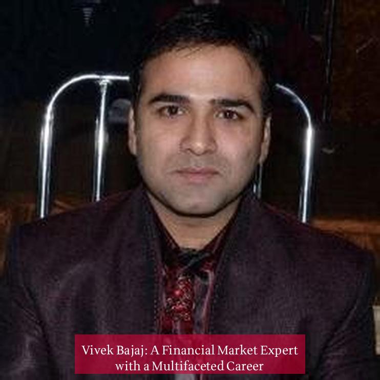 Vivek Bajaj: A Financial Market Expert with a Multifaceted Career