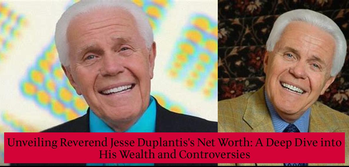 Unveiling Reverend Jesse Duplantis's Net Worth A Deep Dive into His