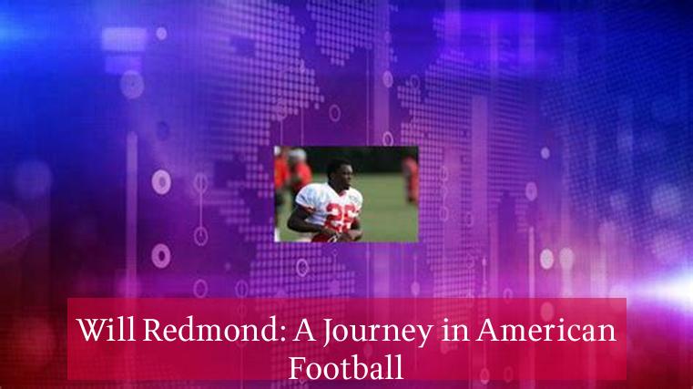 Will Redmond: A Journey in American Football