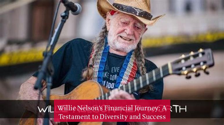 Willie Nelson's Financial Journey: A Testament to Diversity and Success