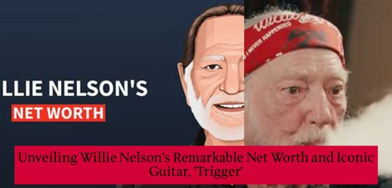 Unveiling Willie Nelsons Remarkable Net Worth And Iconic Guitar Trigger Celebra Fm 