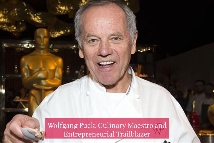 Wolfgang Puck: Culinary Maestro and Entrepreneurial Trailblazer