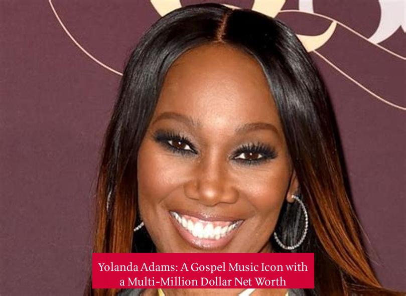 Yolanda Adams: A Gospel Music Icon with a Multi-Million Dollar Net Worth