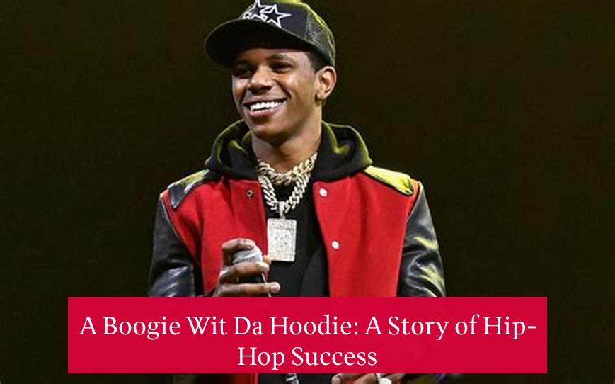 A Boogie Wit Da Hoodie: A Story of Hip-Hop Success