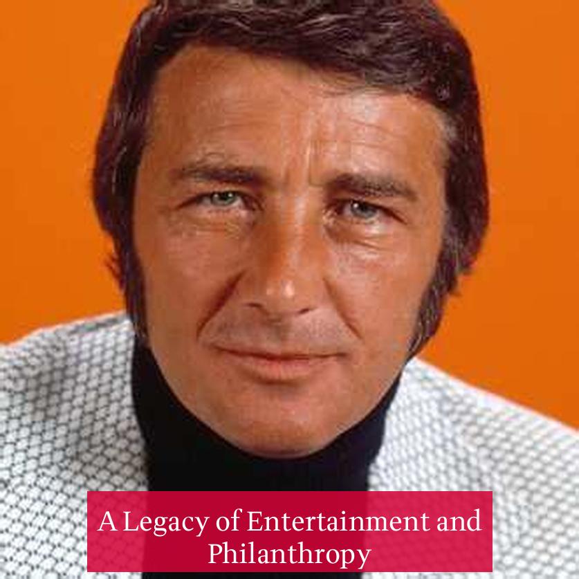 A Legacy of Entertainment and Philanthropy