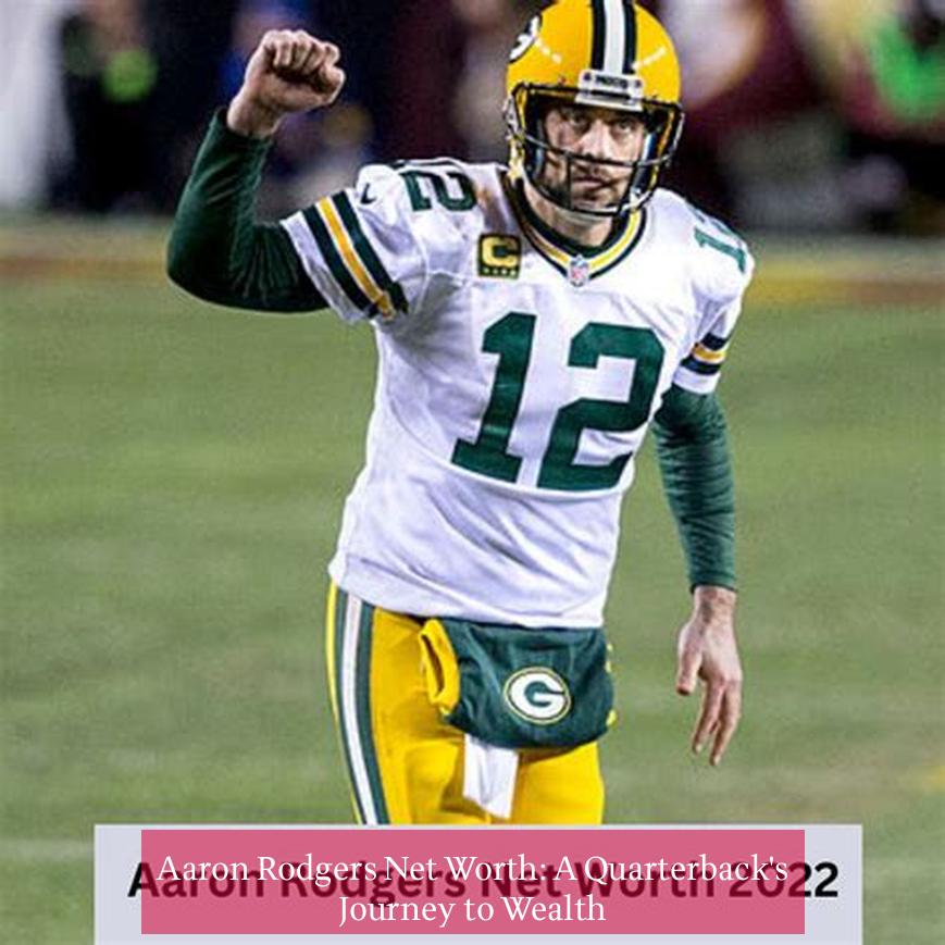 Aaron Rodgers Net Worth: A Quarterback's Journey to Wealth