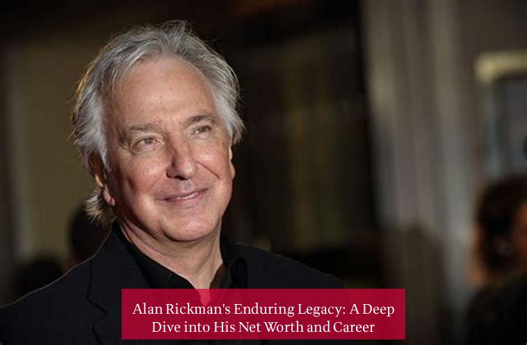 Alan Rickman's Enduring Legacy: A Deep Dive into His Net Worth and Career