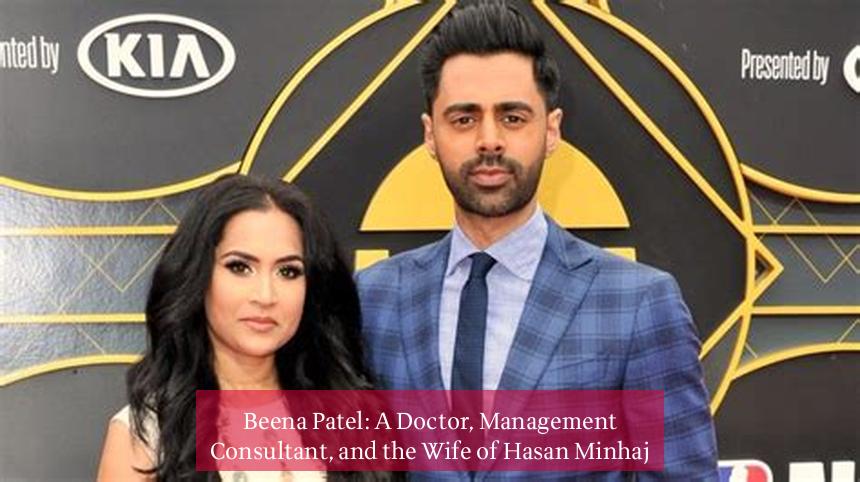 Beena Patel: A Doctor, Management Consultant, and the Wife of Hasan Minhaj