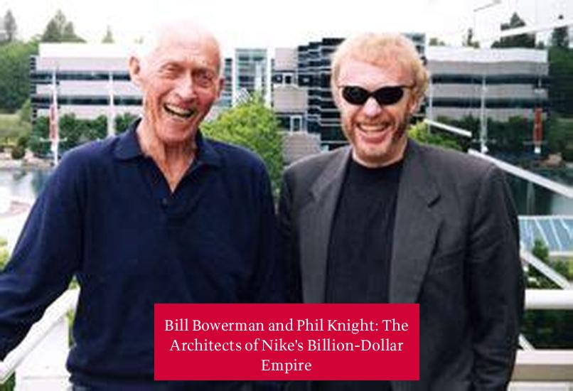 Bill Bowerman and Phil Knight: The Architects of Nike's Billion-Dollar Empire