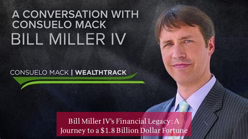 Bill Miller IV's Financial Legacy: A Journey to a $1.8 Billion Dollar Fortune