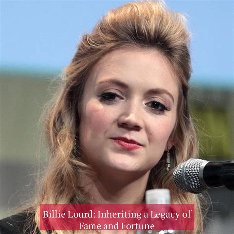 Billie Lourd: Inheriting a Legacy of Fame and Fortune