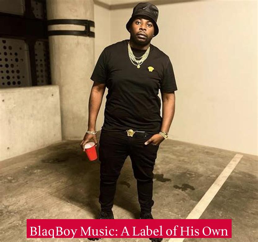 BlaqBoy Music: A Label of His Own