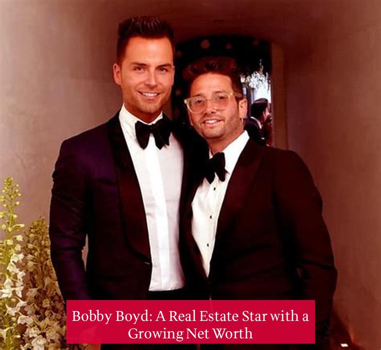 Bobby Boyd: A Real Estate Star with a Growing Net Worth