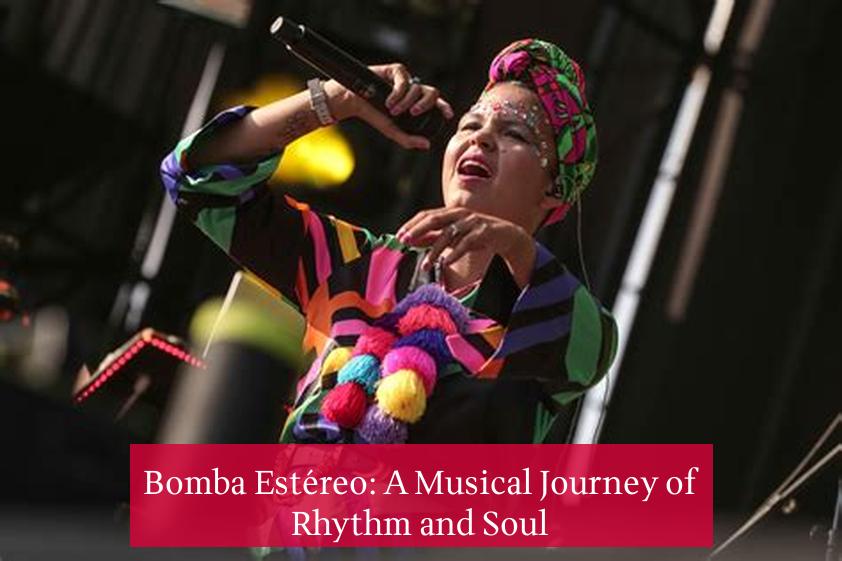 Bomba Estéreo: A Musical Journey of Rhythm and Soul