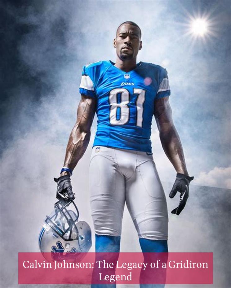 Calvin Johnson: The Legacy of a Gridiron Legend