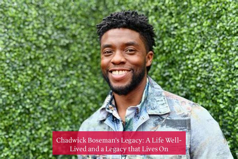 Chadwick Boseman's Legacy: A Life Well-Lived and a Legacy that Lives On
