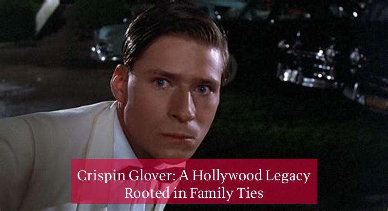 Crispin Glover: A Hollywood Legacy Rooted in Family Ties