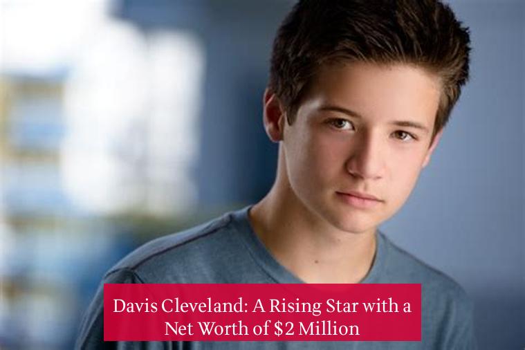 Davis Cleveland: A Rising Star with a Net Worth of $2 Million