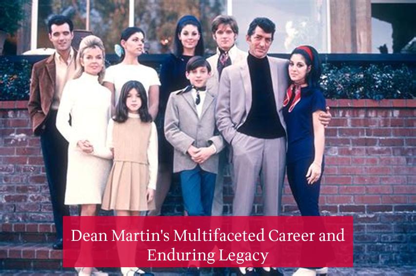 Dean Martin's Multifaceted Career and Enduring Legacy