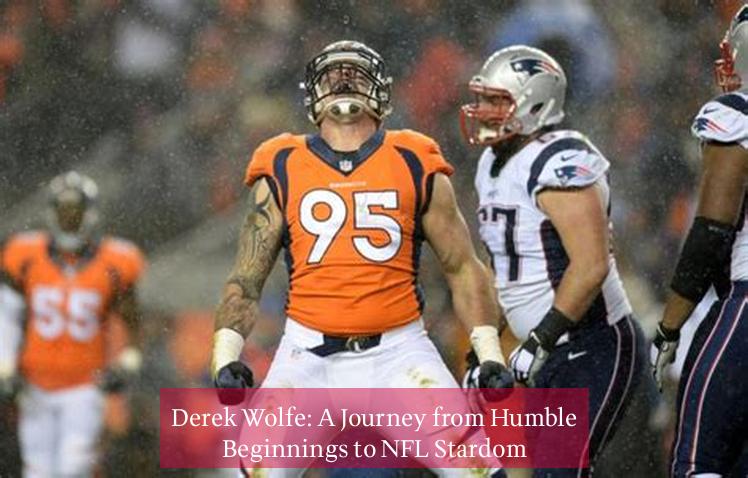 Derek Wolfe: A Journey from Humble Beginnings to NFL Stardom