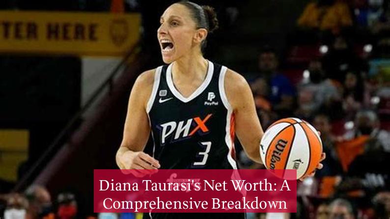 Diana Taurasi's Net Worth: A Comprehensive Breakdown