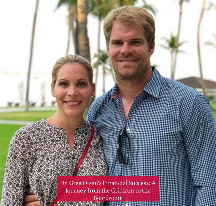 Dr. Greg Olsen's Financial Success: A Journey from the Gridiron to the Boardroom