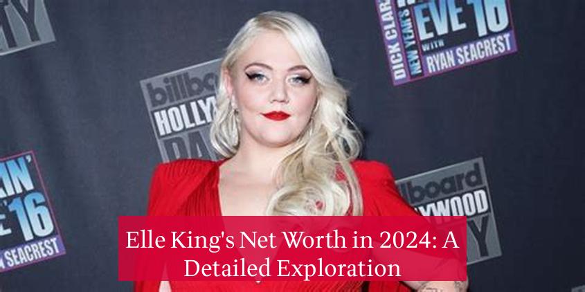 Elle King's Net Worth in 2024: A Detailed Exploration