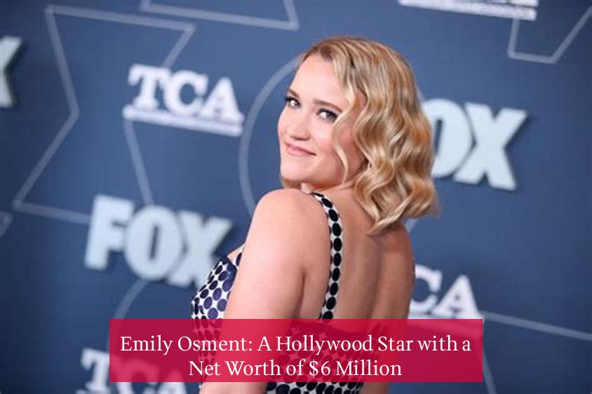 Emily Osment: A Hollywood Star with a Net Worth of $6 Million