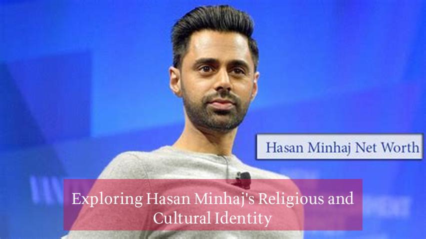 Exploring Hasan Minhaj's Religious and Cultural Identity